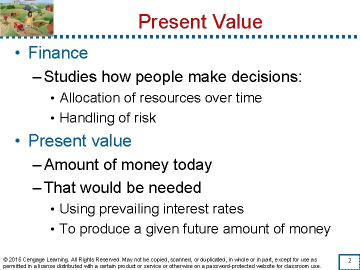 Present Value • Finance – Studies how people make decisions: • Allocation of resources