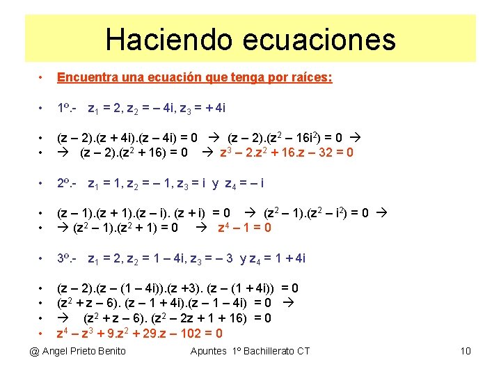 Haciendo ecuaciones • Encuentra una ecuación que tenga por raíces: • 1º. - z