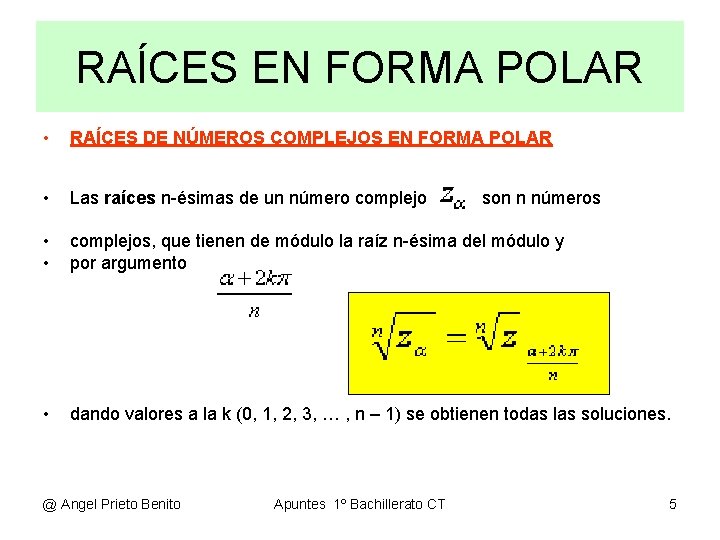 RAÍCES EN FORMA POLAR • RAÍCES DE NÚMEROS COMPLEJOS EN FORMA POLAR • Las