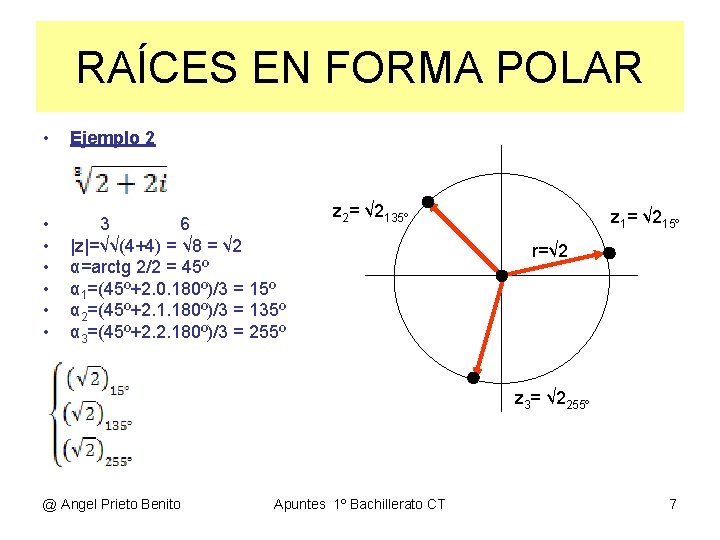 RAÍCES EN FORMA POLAR • Ejemplo 2 • • • 3 6 |z|=√√(4+4) =