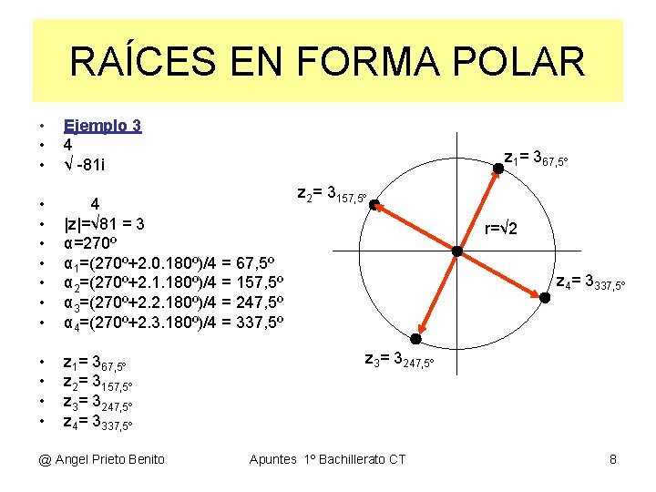 RAÍCES EN FORMA POLAR • • • Ejemplo 3 4 √ -81 i •