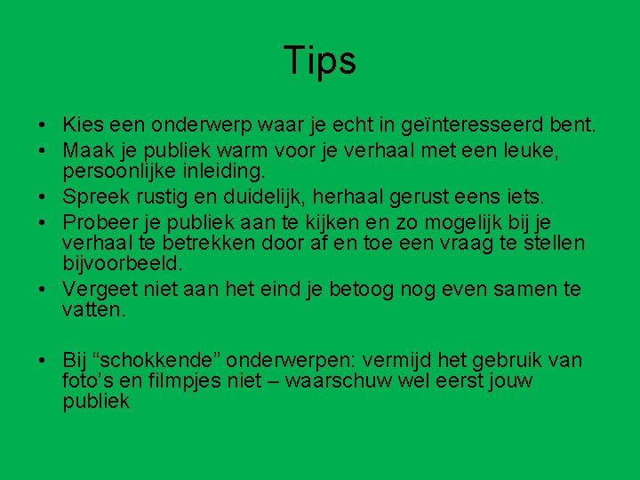 Tips • Kies een onderwerp waar je echt in geïnteresseerd bent. • Maak je