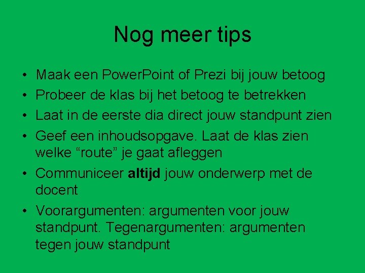 Nog meer tips • • Maak een Power. Point of Prezi bij jouw betoog