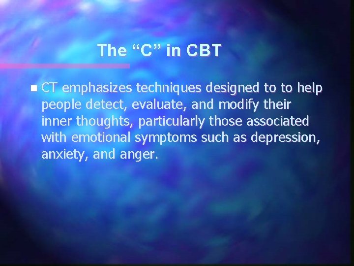 The “C” in CBT n CT emphasizes techniques designed to to help people detect,