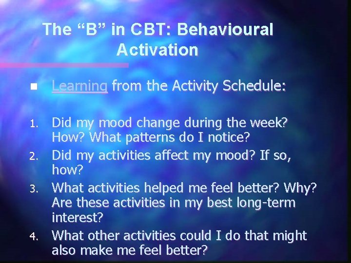 The “B” in CBT: Behavioural Activation n Learning from the Activity Schedule: 1. Did