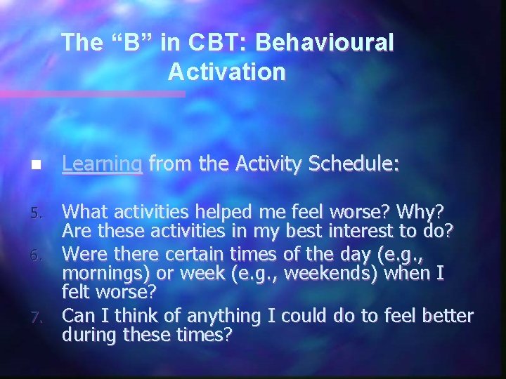 The “B” in CBT: Behavioural Activation n Learning from the Activity Schedule: 5. What