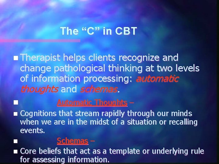 The “C” in CBT n Therapist helps clients recognize and change pathological thinking at