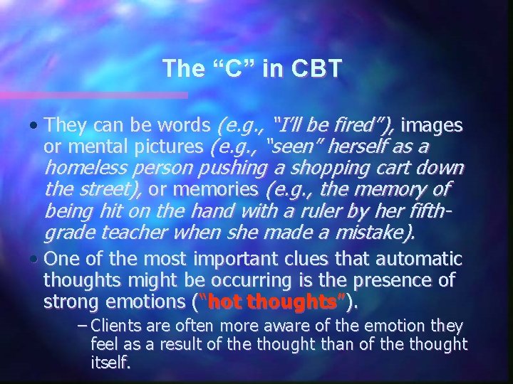 The “C” in CBT • They can be words (e. g. , “I’ll be