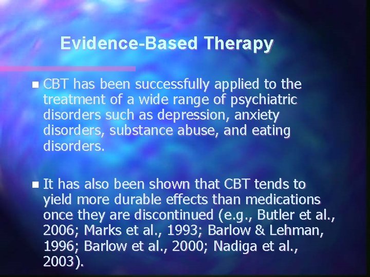 Evidence-Based Therapy n CBT has been successfully applied to the treatment of a wide