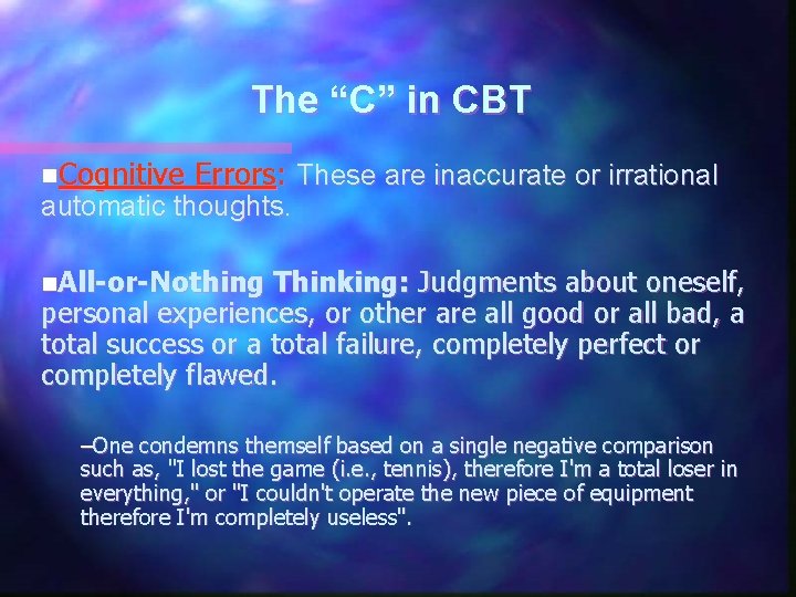 The “C” in CBT n. Cognitive Errors: These are inaccurate or irrational automatic thoughts.
