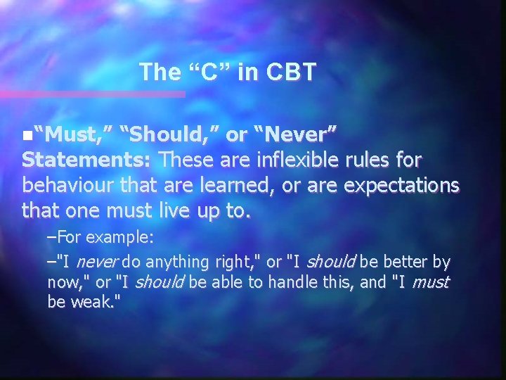 The “C” in CBT n“Must, ” “Should, ” or “Never” Statements: These are inflexible