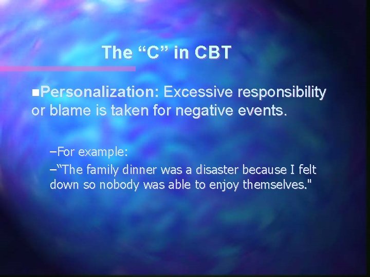 The “C” in CBT n. Personalization: Excessive responsibility or blame is taken for negative