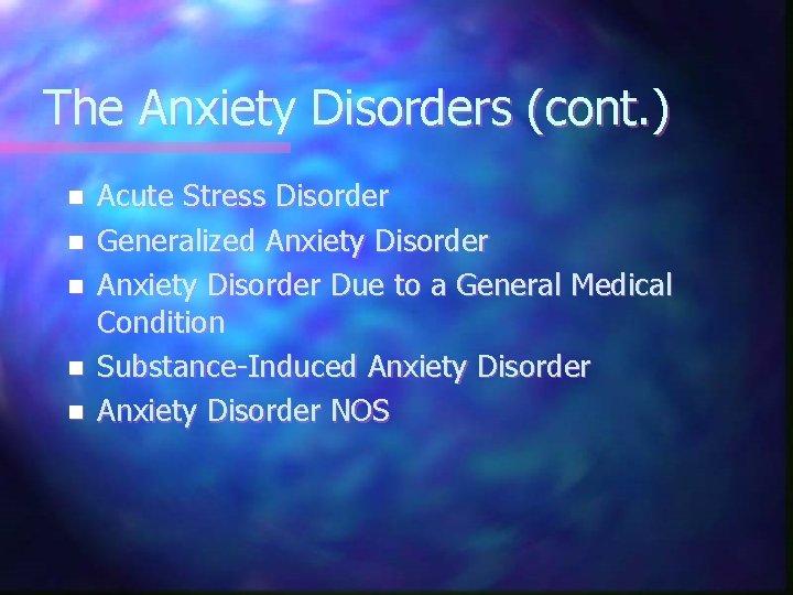 The Anxiety Disorders (cont. ) n n n Acute Stress Disorder Generalized Anxiety Disorder