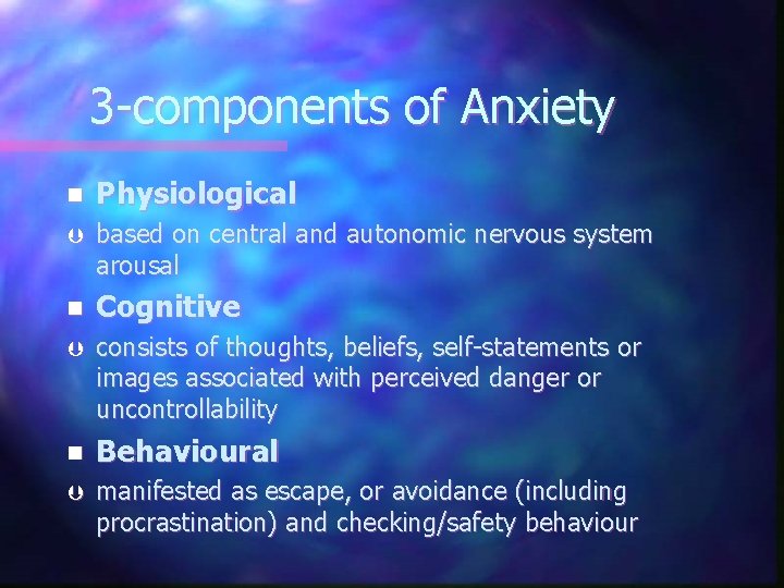 3 -components of Anxiety n Physiological Þ based on central and autonomic nervous system