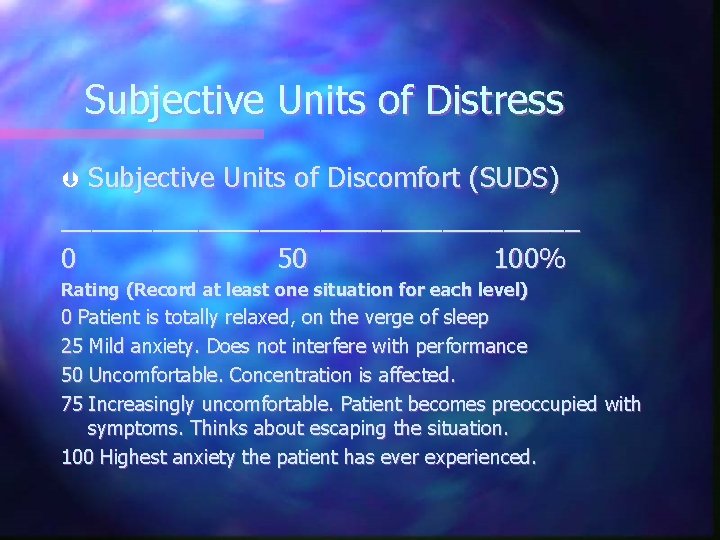 Subjective Units of Distress Subjective Units of Discomfort (SUDS) _________________ 0 50 100% Þ