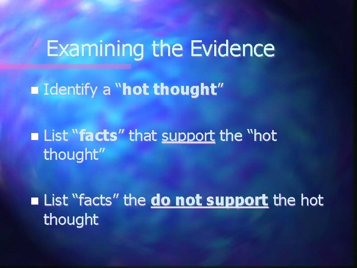 Examining the Evidence n Identify a “hot thought” n List “facts” that support the