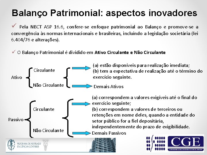 Balanço Patrimonial: aspectos inovadores ü Pela NBCT ASP 16. 6, confere-se enfoque patrimonial ao