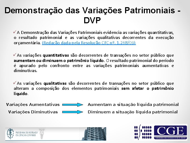 Demonstração das Variações Patrimoniais - DVP üA Demonstração das Variações Patrimoniais evidencia as variações