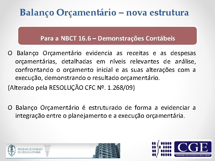 Balanço Orçamentário – nova estrutura Para a NBCT 16. 6 – Demonstrações Contábeis O