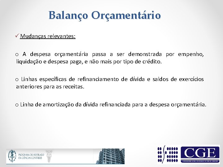 Balanço Orçamentário üMudanças relevantes: o A despesa orçamentária passa a ser demonstrada por empenho,