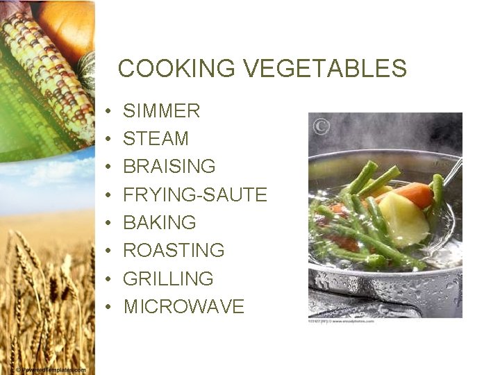 COOKING VEGETABLES • • SIMMER STEAM BRAISING FRYING-SAUTE BAKING ROASTING GRILLING MICROWAVE 