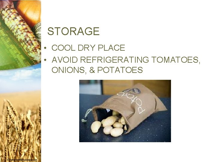 STORAGE • COOL DRY PLACE • AVOID REFRIGERATING TOMATOES, ONIONS, & POTATOES 