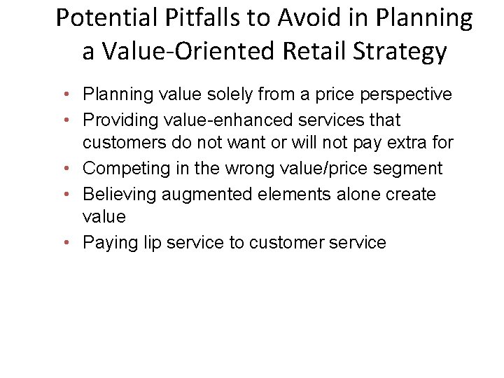 Potential Pitfalls to Avoid in Planning a Value-Oriented Retail Strategy • Planning value solely