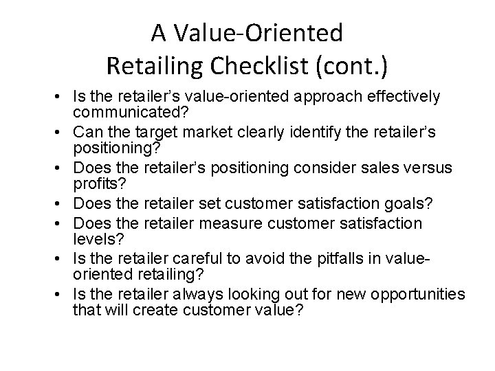 A Value-Oriented Retailing Checklist (cont. ) • Is the retailer’s value-oriented approach effectively communicated?