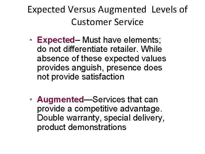 Expected Versus Augmented Levels of Customer Service • Expected– Must have elements; do not