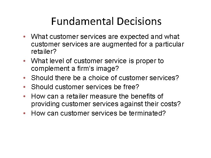 Fundamental Decisions • What customer services are expected and what customer services are augmented