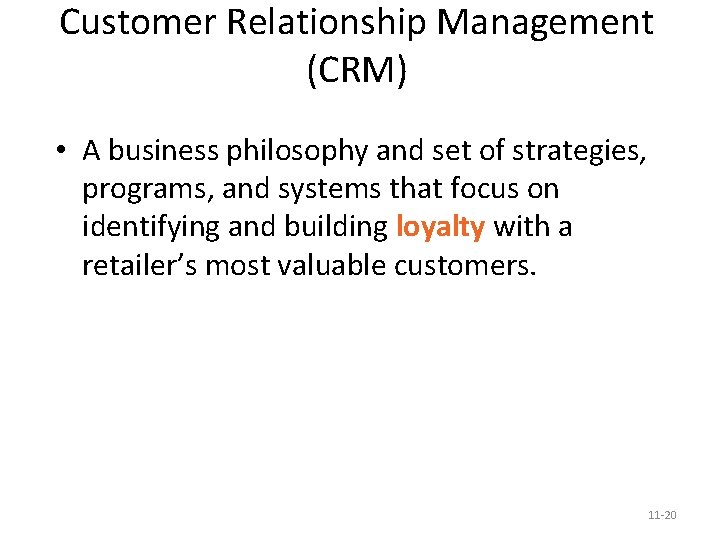 Customer Relationship Management (CRM) • A business philosophy and set of strategies, programs, and