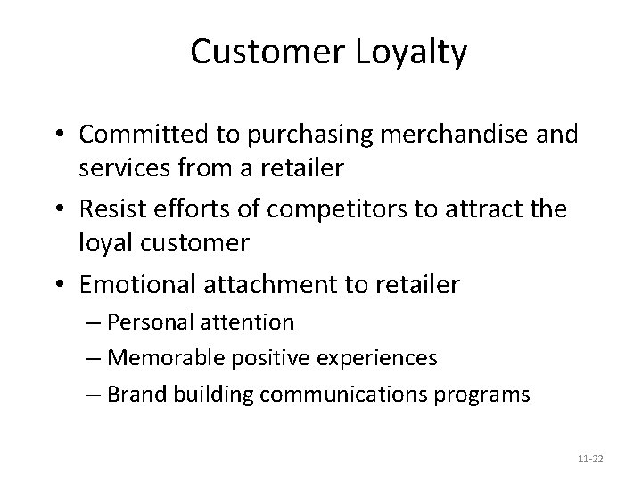 Customer Loyalty • Committed to purchasing merchandise and services from a retailer • Resist