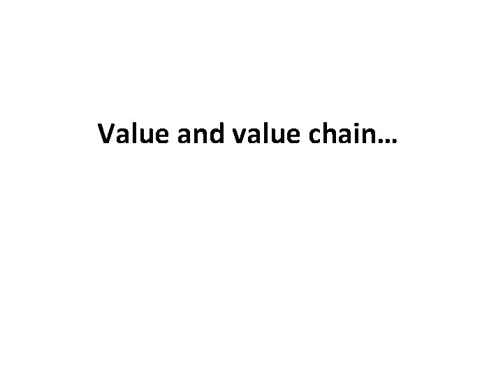 Value and value chain… 