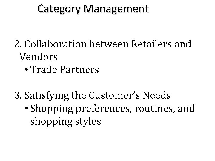 Category Management 2. Collaboration between Retailers and Vendors • Trade Partners 3. Satisfying the