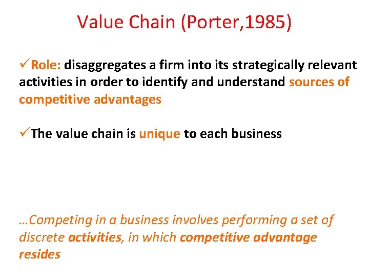 Value Chain (Porter, 1985) üRole: disaggregates a firm into its strategically relevant activities in