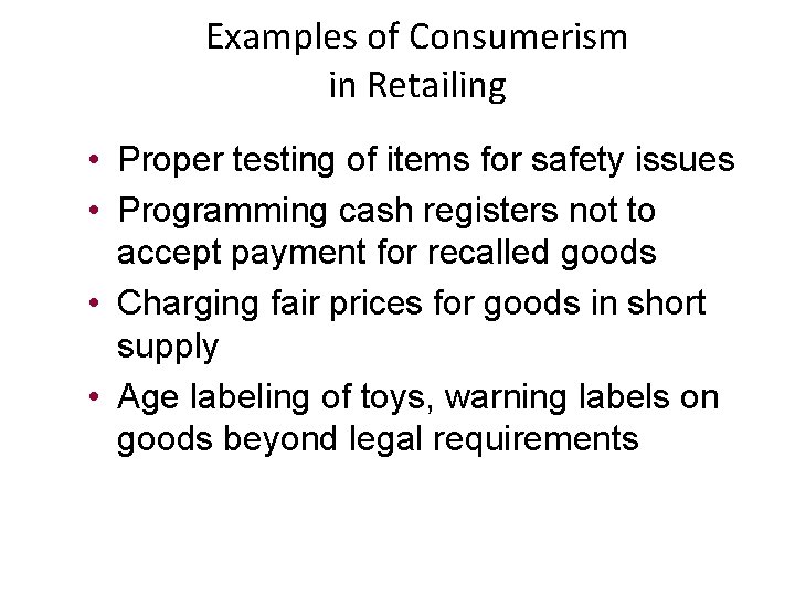 Examples of Consumerism in Retailing • Proper testing of items for safety issues •