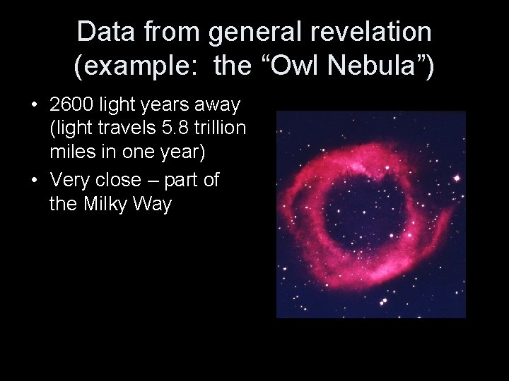 Data from general revelation (example: the “Owl Nebula”) • 2600 light years away (light