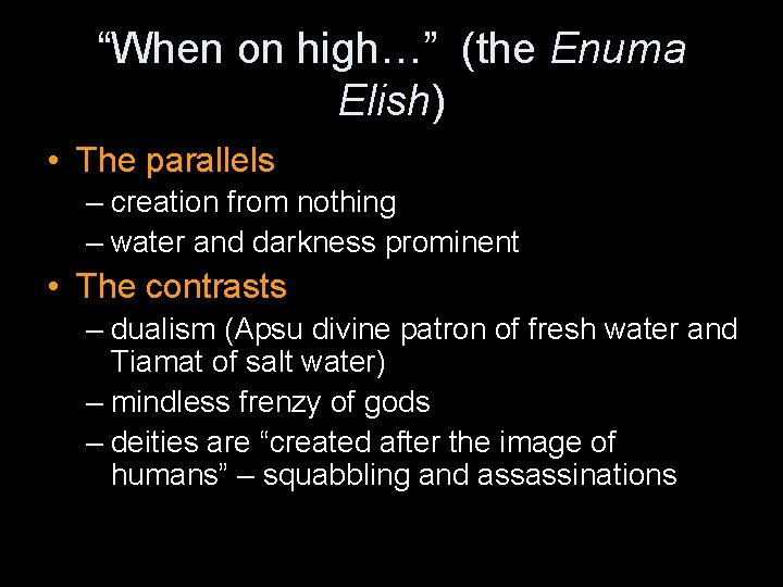 “When on high…” (the Enuma Elish) • The parallels – creation from nothing –