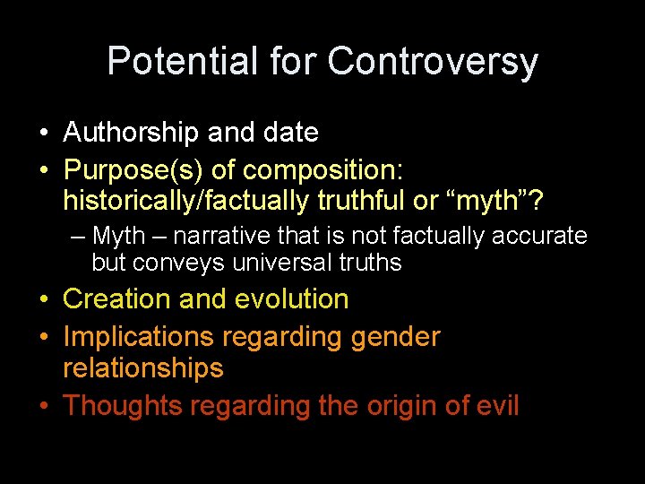 Potential for Controversy • Authorship and date • Purpose(s) of composition: historically/factually truthful or