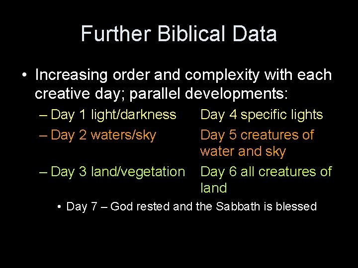 Further Biblical Data • Increasing order and complexity with each creative day; parallel developments: