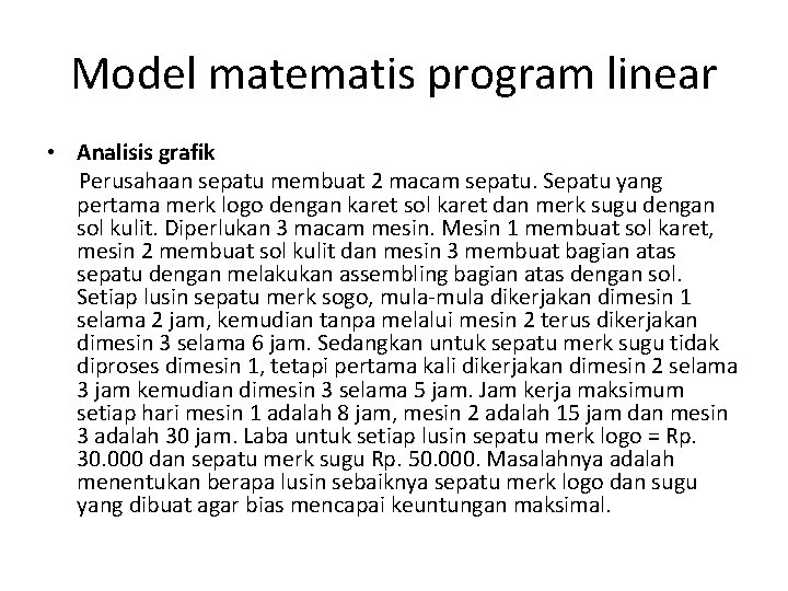 Model matematis program linear • Analisis grafik Perusahaan sepatu membuat 2 macam sepatu. Sepatu