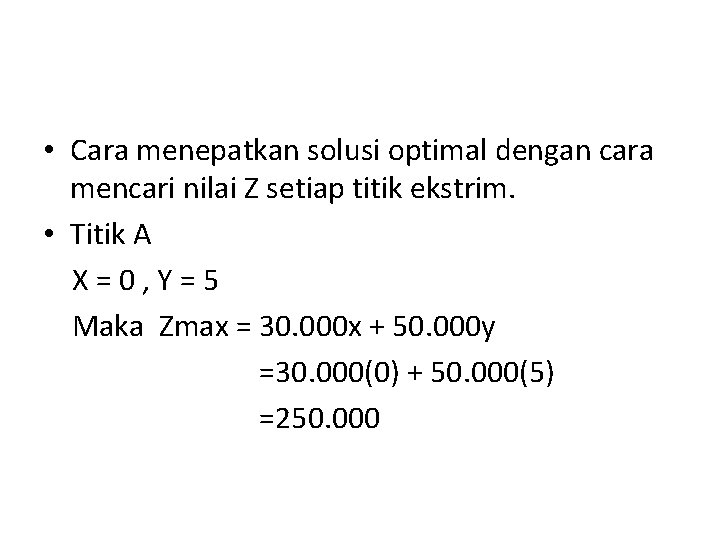  • Cara menepatkan solusi optimal dengan cara mencari nilai Z setiap titik ekstrim.