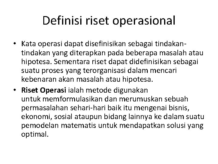 Definisi riset operasional • Kata operasi dapat disefinisikan sebagai tindakan yang diterapkan pada beberapa