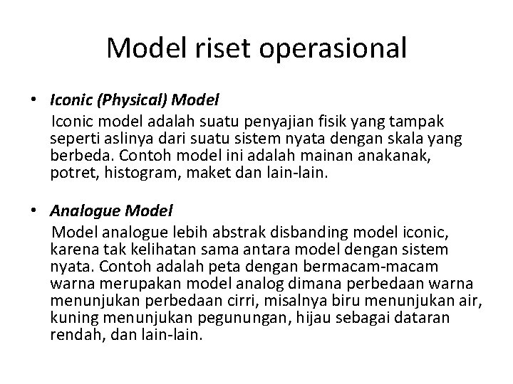 Model riset operasional • Iconic (Physical) Model Iconic model adalah suatu penyajian fisik yang