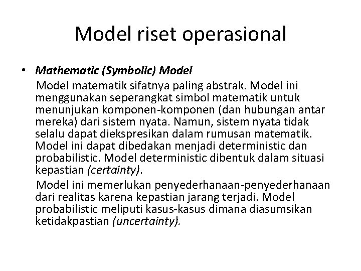 Model riset operasional • Mathematic (Symbolic) Model matematik sifatnya paling abstrak. Model ini menggunakan