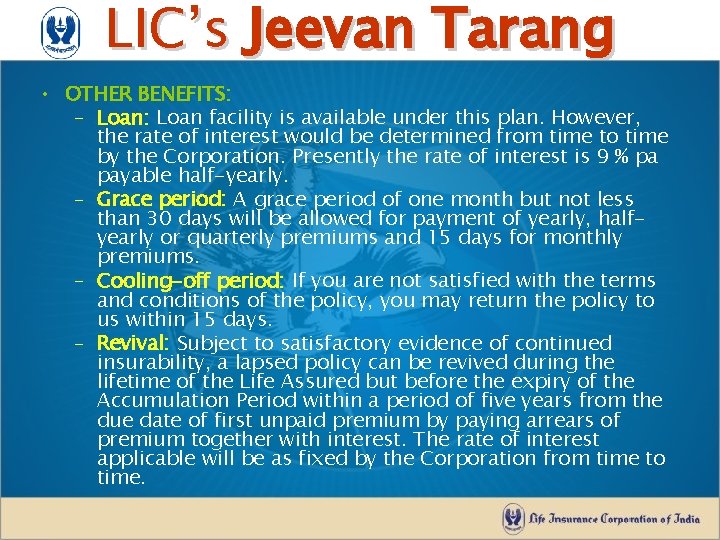 LIC’s Jeevan Tarang • OTHER BENEFITS: – Loan: Loan facility is available under this