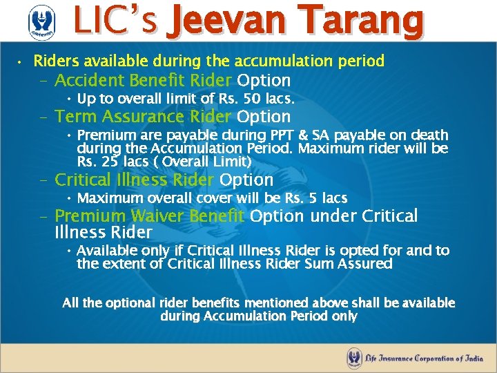 LIC’s Jeevan Tarang • Riders available during the accumulation period – Accident Benefit Rider