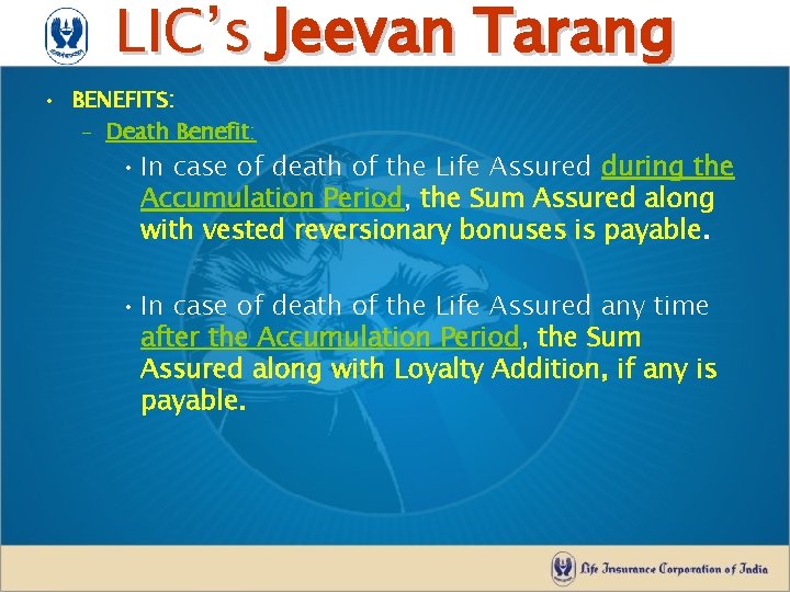 LIC’s Jeevan Tarang • BENEFITS: – Death Benefit: • In case of death of