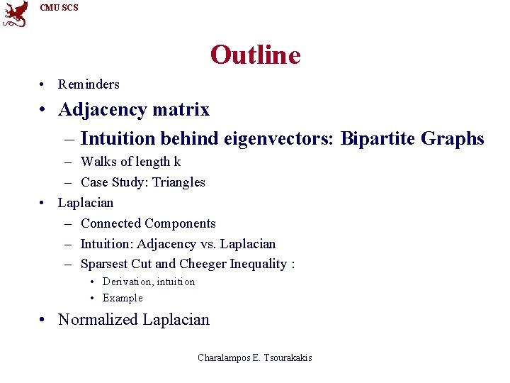 CMU SCS Outline • Reminders • Adjacency matrix – Intuition behind eigenvectors: Bipartite Graphs