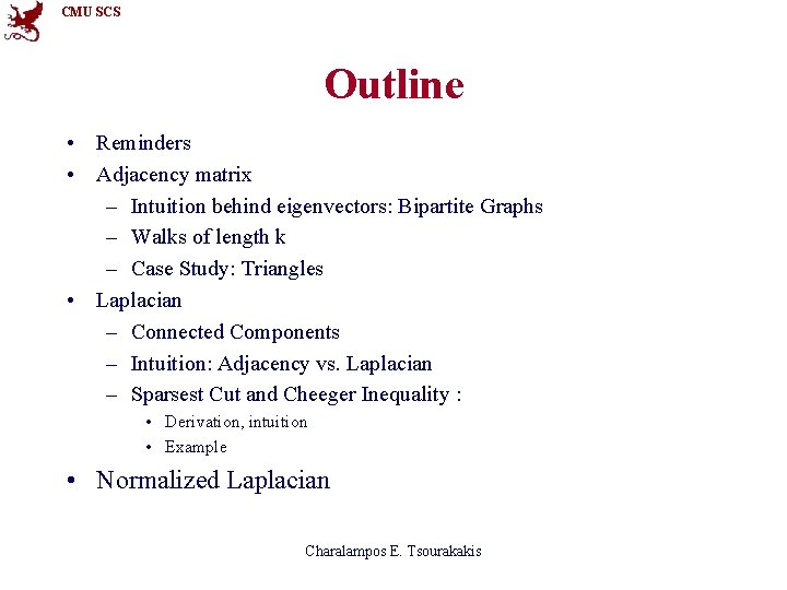 CMU SCS Outline • Reminders • Adjacency matrix – Intuition behind eigenvectors: Bipartite Graphs